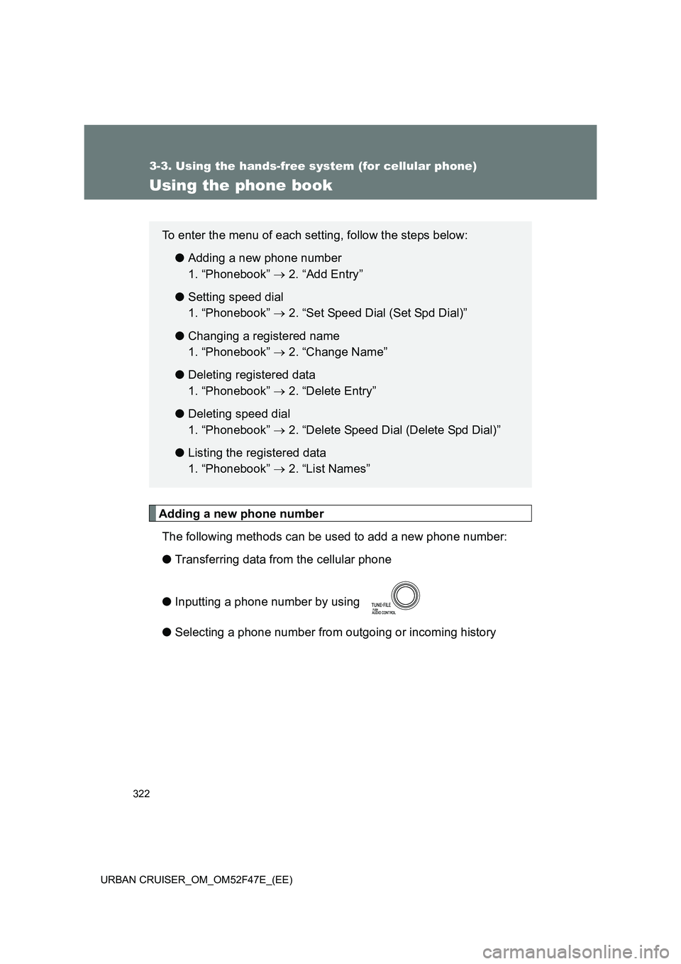 TOYOTA URBAN CRUISER 2014  Owners Manual 322
3-3. Using the hands-free system (for cellular phone)
URBAN CRUISER_OM_OM52F47E_(EE)
Using the phone book
Adding a new phone numberThe following methods can be used to add a new phone number:
● 