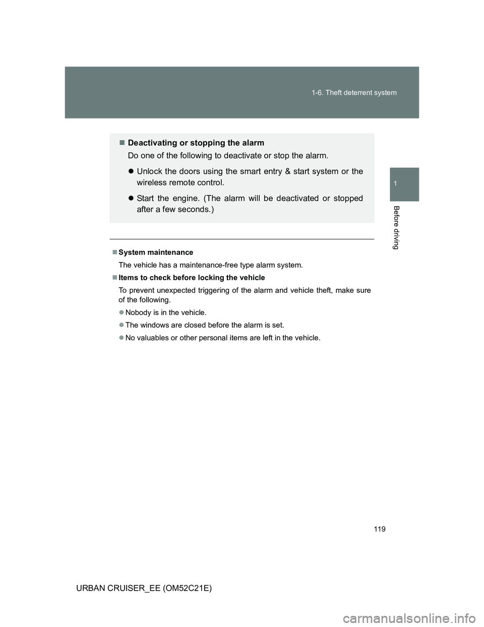 TOYOTA URBAN CRUISER 2012  Owners Manual 119 1-6. Theft deterrent system
1
Before driving
URBAN CRUISER_EE (OM52C21E)
System maintenance
The vehicle has a maintenance-free type alarm system.
Items to check before locking the vehicle
To