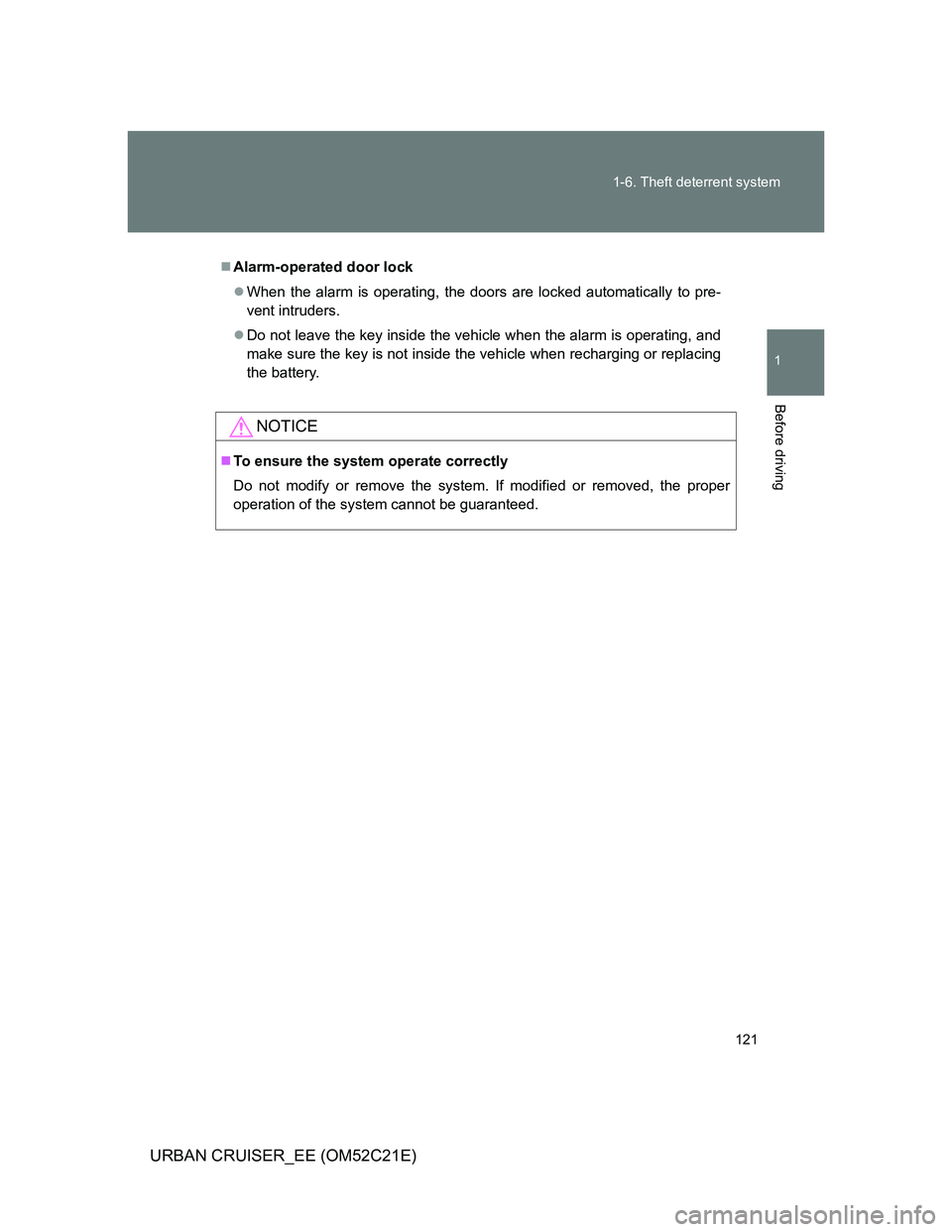 TOYOTA URBAN CRUISER 2012  Owners Manual 121 1-6. Theft deterrent system
1
Before driving
URBAN CRUISER_EE (OM52C21E)
Alarm-operated door lock
When the alarm is operating, the doors are locked automatically to pre-
vent intruders.
D