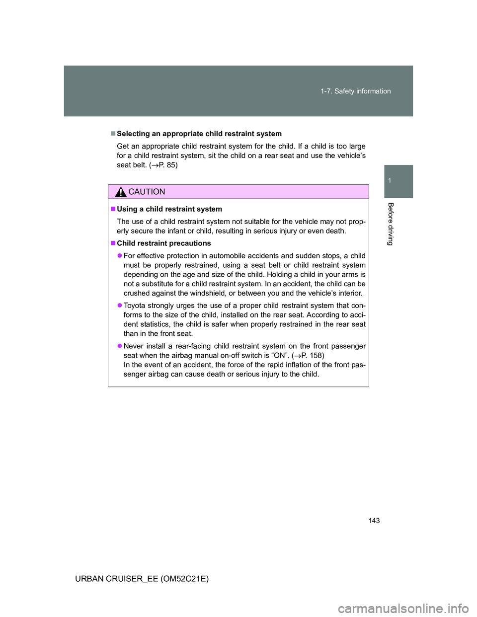 TOYOTA URBAN CRUISER 2012  Owners Manual 143 1-7. Safety information
1
Before driving
URBAN CRUISER_EE (OM52C21E)
Selecting an appropriate child restraint system
Get an appropriate child restraint system for the child. If a child is too l