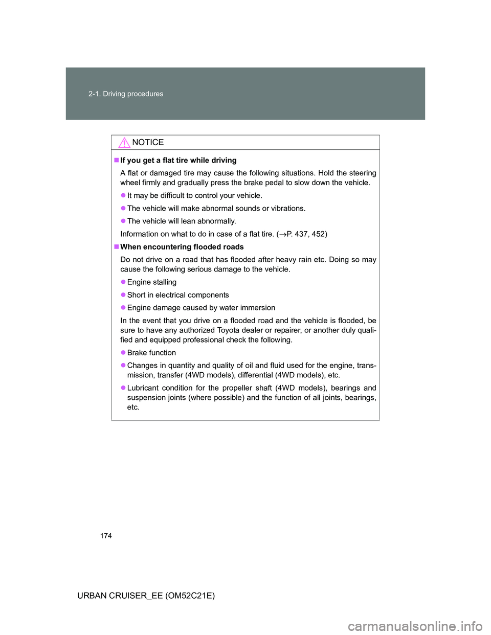 TOYOTA URBAN CRUISER 2012  Owners Manual 174 2-1. Driving procedures
URBAN CRUISER_EE (OM52C21E)
NOTICE
If you get a flat tire while driving
A flat or damaged tire may cause the following situations. Hold the steering
wheel firmly and gra
