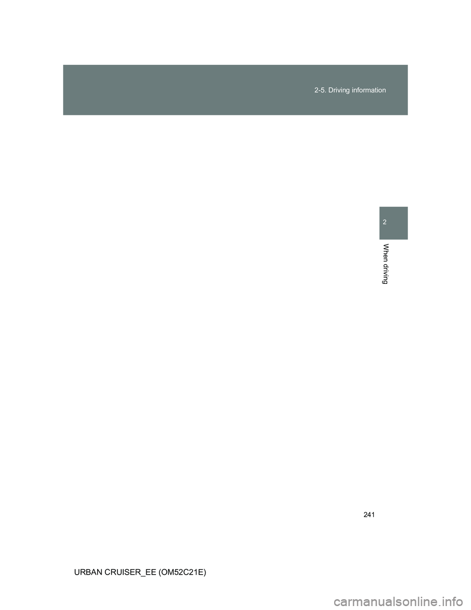 TOYOTA URBAN CRUISER 2012  Owners Manual 241 2-5. Driving information
2
When driving
URBAN CRUISER_EE (OM52C21E) 