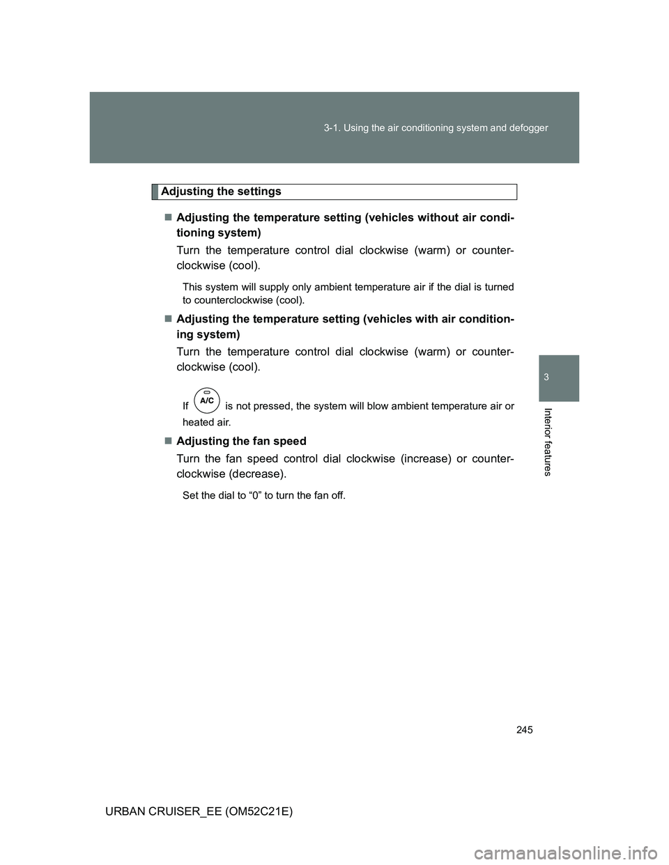 TOYOTA URBAN CRUISER 2012  Owners Manual 245 3-1. Using the air conditioning system and defogger
3
Interior features
URBAN CRUISER_EE (OM52C21E)
Adjusting the settings
Adjusting the temperature setting (vehicles without air condi-
tioning