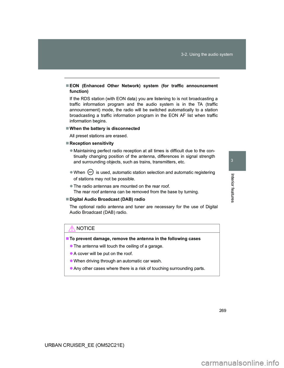TOYOTA URBAN CRUISER 2012 Owners Manual 269 3-2. Using the audio system
3
Interior features
URBAN CRUISER_EE (OM52C21E)
EON (Enhanced Other Network) system (for traffic announcement
function)
If the RDS station (with EON data) you are li TOYOTA URBAN CRUISER 2012 Owners Manual 269 3-2. Using the audio system
3
Interior features
URBAN CRUISER_EE (OM52C21E)
EON (Enhanced Other Network) system (for traffic announcement
function)
If the RDS station (with EON data) you are li