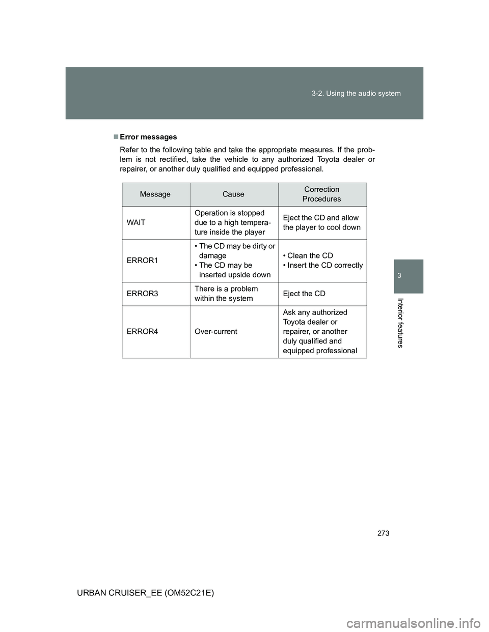 TOYOTA URBAN CRUISER 2012  Owners Manual 273 3-2. Using the audio system
3
Interior features
URBAN CRUISER_EE (OM52C21E)
Error messages
Refer to the following table and take the appropriate measures. If the prob-
lem is not rectified, tak