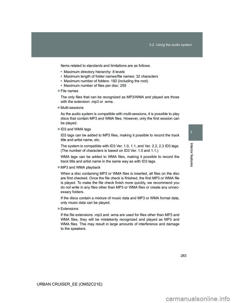 TOYOTA URBAN CRUISER 2012  Owners Manual 283 3-2. Using the audio system
3
Interior features
URBAN CRUISER_EE (OM52C21E)
Items related to standards and limitations are as follows.
• Maximum directory hierarchy: 8 levels
• Maximum length 