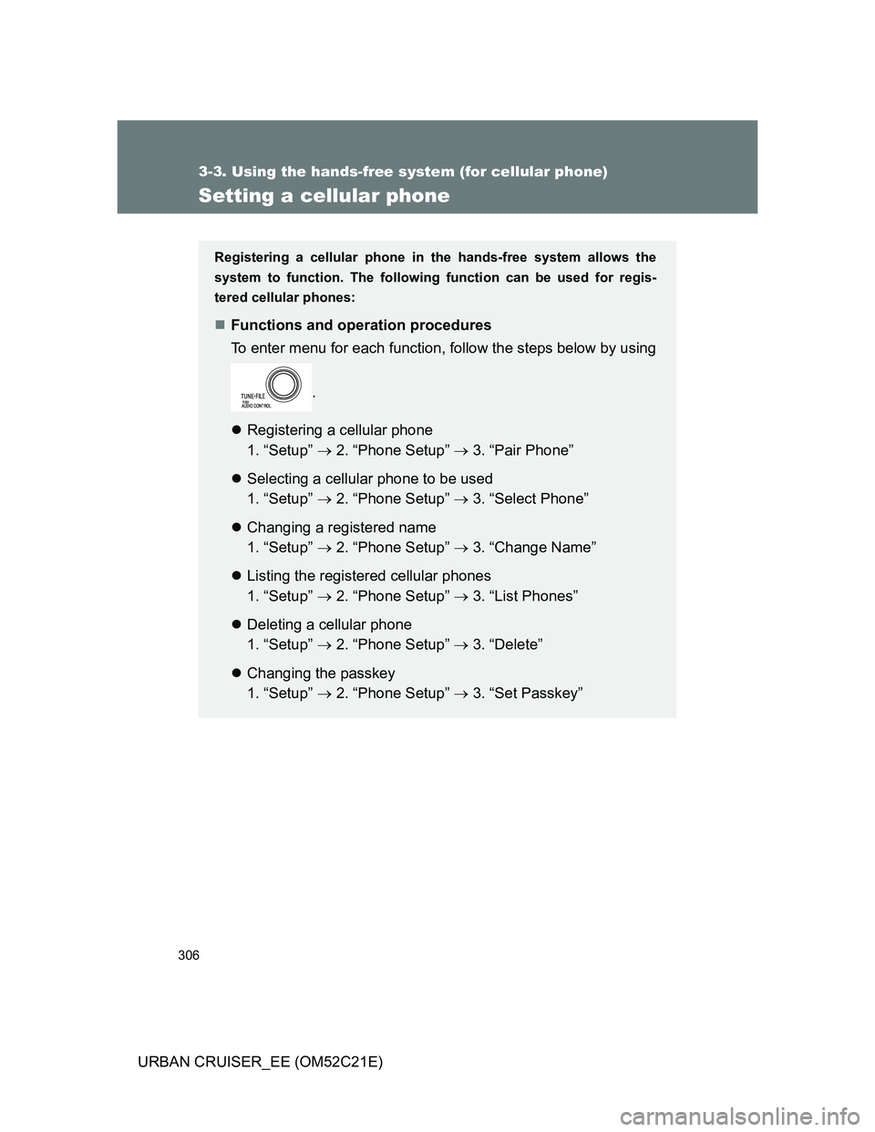 TOYOTA URBAN CRUISER 2012  Owners Manual 306
3-3. Using the hands-free system (for cellular phone)
URBAN CRUISER_EE (OM52C21E)
Setting a cellular phone
Registering a cellular phone in the hands-free system allows the
system to function. The 