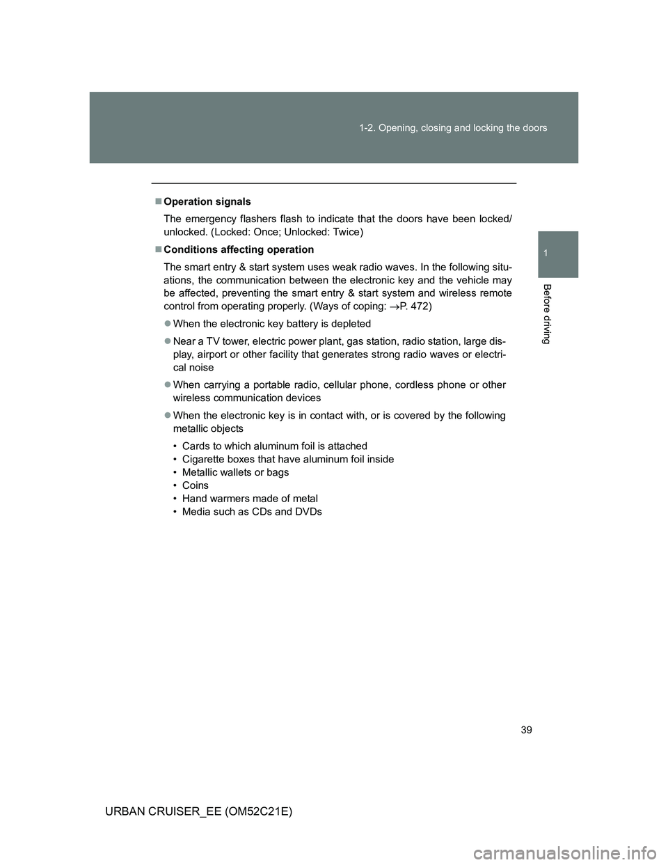 TOYOTA URBAN CRUISER 2012 Owners Manual 39 1-2. Opening, closing and locking the doors
1
Before driving
URBAN CRUISER_EE (OM52C21E)
Operation signals
The emergency flashers flash to indicate that the doors have been locked/
unlocked. (Lo TOYOTA URBAN CRUISER 2012 Owners Manual 39 1-2. Opening, closing and locking the doors
1
Before driving
URBAN CRUISER_EE (OM52C21E)
Operation signals
The emergency flashers flash to indicate that the doors have been locked/
unlocked. (Lo