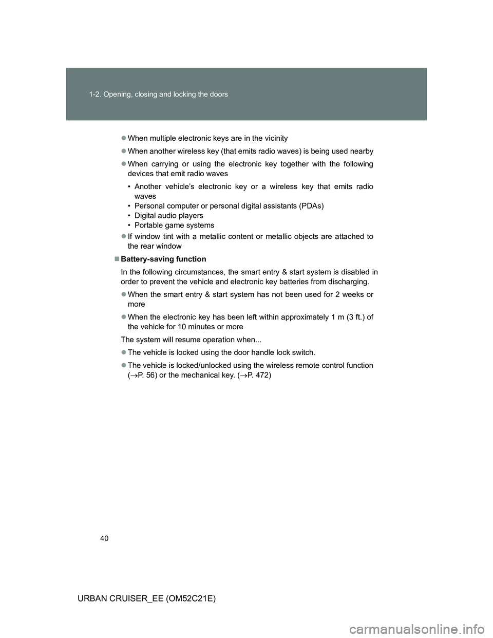 TOYOTA URBAN CRUISER 2012 Owners Manual 40 1-2. Opening, closing and locking the doors
URBAN CRUISER_EE (OM52C21E)
When multiple electronic keys are in the vicinity
When another wireless key (that emits radio waves) is being used near TOYOTA URBAN CRUISER 2012 Owners Manual 40 1-2. Opening, closing and locking the doors
URBAN CRUISER_EE (OM52C21E)
When multiple electronic keys are in the vicinity
When another wireless key (that emits radio waves) is being used near