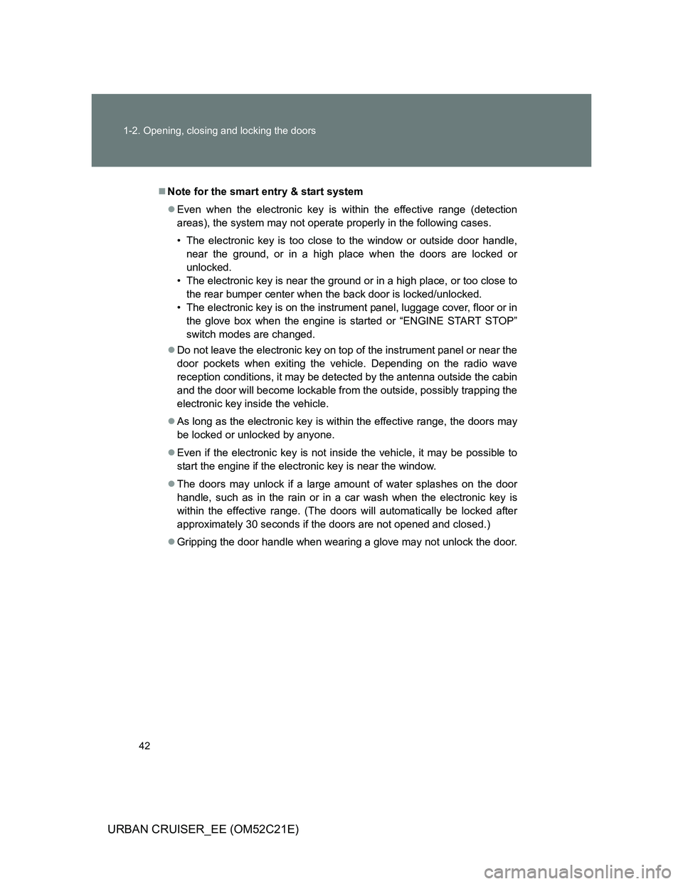 TOYOTA URBAN CRUISER 2012 Service Manual 42 1-2. Opening, closing and locking the doors
URBAN CRUISER_EE (OM52C21E)
Note for the smart entry & start system
Even when the electronic key is within the effective range (detection
areas), t TOYOTA URBAN CRUISER 2012 Service Manual 42 1-2. Opening, closing and locking the doors
URBAN CRUISER_EE (OM52C21E)
Note for the smart entry & start system
Even when the electronic key is within the effective range (detection
areas), t