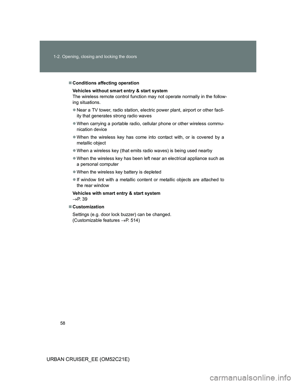 TOYOTA URBAN CRUISER 2012 Owners Manual 58 1-2. Opening, closing and locking the doors
URBAN CRUISER_EE (OM52C21E)
Conditions affecting operation
Vehicles without smart entry & start system
The wireless remote control function may not op TOYOTA URBAN CRUISER 2012 Owners Manual 58 1-2. Opening, closing and locking the doors
URBAN CRUISER_EE (OM52C21E)
Conditions affecting operation
Vehicles without smart entry & start system
The wireless remote control function may not op