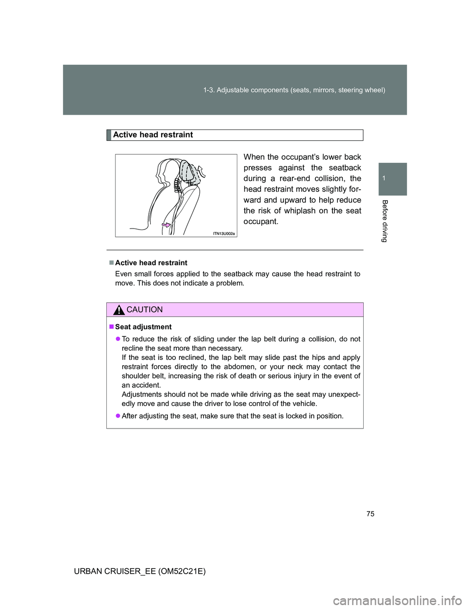 TOYOTA URBAN CRUISER 2012 Manual PDF 75 1-3. Adjustable components (seats, mirrors, steering wheel)
1
Before driving
URBAN CRUISER_EE (OM52C21E)
Active head restraint
When the occupant’s lower back
presses against the seatback
during a