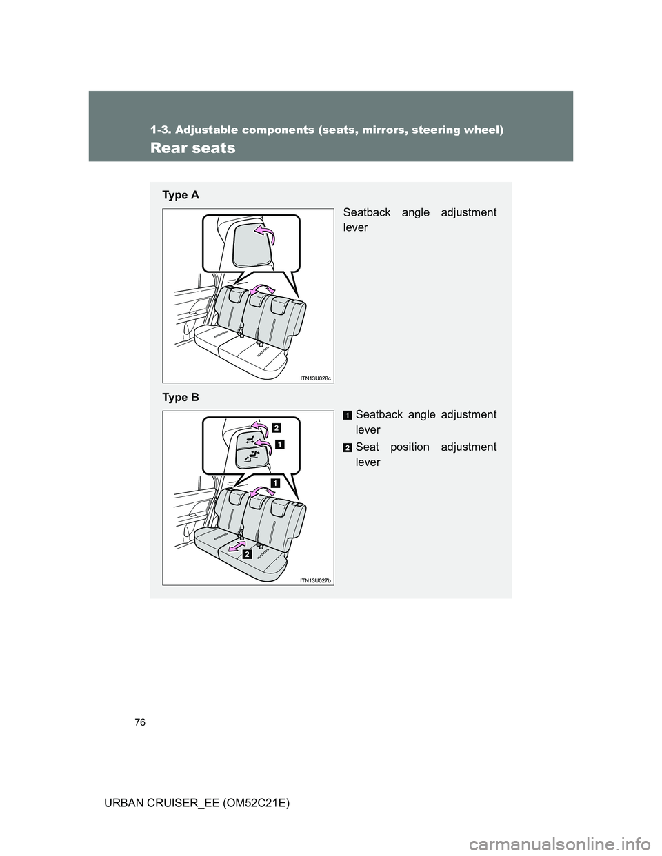 TOYOTA URBAN CRUISER 2012 Manual PDF 76
1-3. Adjustable components (seats, mirrors, steering wheel)
URBAN CRUISER_EE (OM52C21E)
Rear seats
Ty p e  A
Seatback angle adjustment
lever
Ty p e  B
Seatback angle adjustment
lever
Seat position 