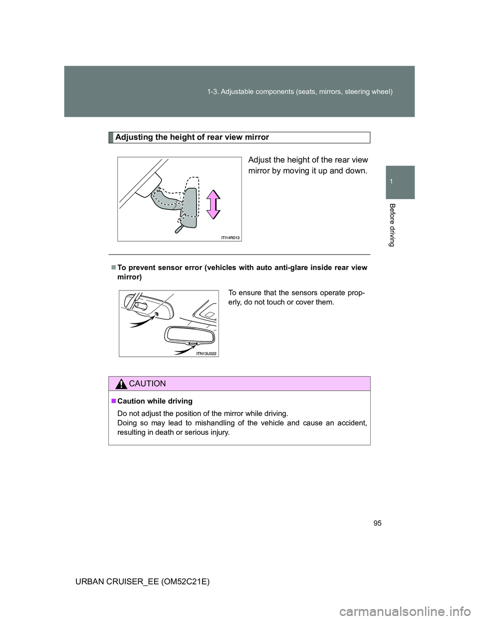 TOYOTA URBAN CRUISER 2012  Owners Manual 95 1-3. Adjustable components (seats, mirrors, steering wheel)
1
Before driving
URBAN CRUISER_EE (OM52C21E)
Adjusting the height of rear view mirror
Adjust the height of the rear view
mirror by moving
