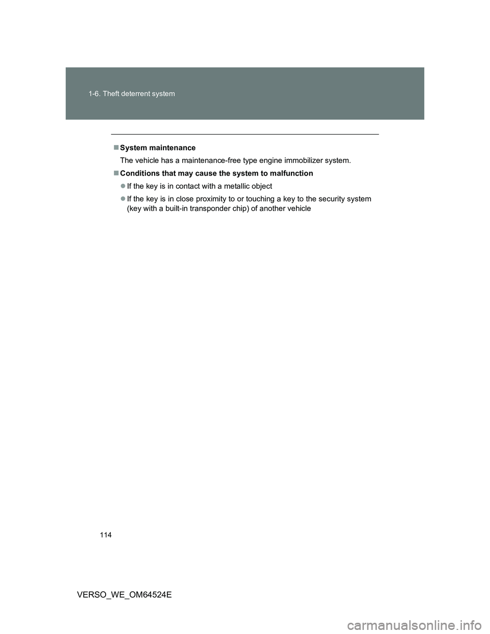 TOYOTA VERSO 2012  Owners Manual 114 1-6. Theft deterrent system
VERSO_WE_OM64524E
System maintenance
The vehicle has a maintenance-free type engine immobilizer system.
Conditions that may cause the system to malfunction
If 