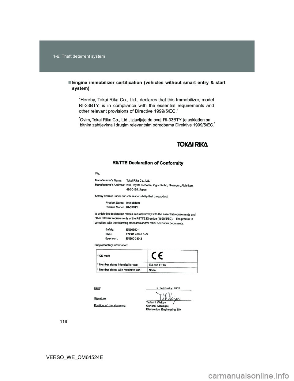 TOYOTA VERSO 2012  Owners Manual 118 1-6. Theft deterrent system
VERSO_WE_OM64524E
Engine immobilizer certification (vehicles without smart entry & start
system)
“Hereby, Tokai Rika Co., Ltd., declares that this Immobilizer, mod
