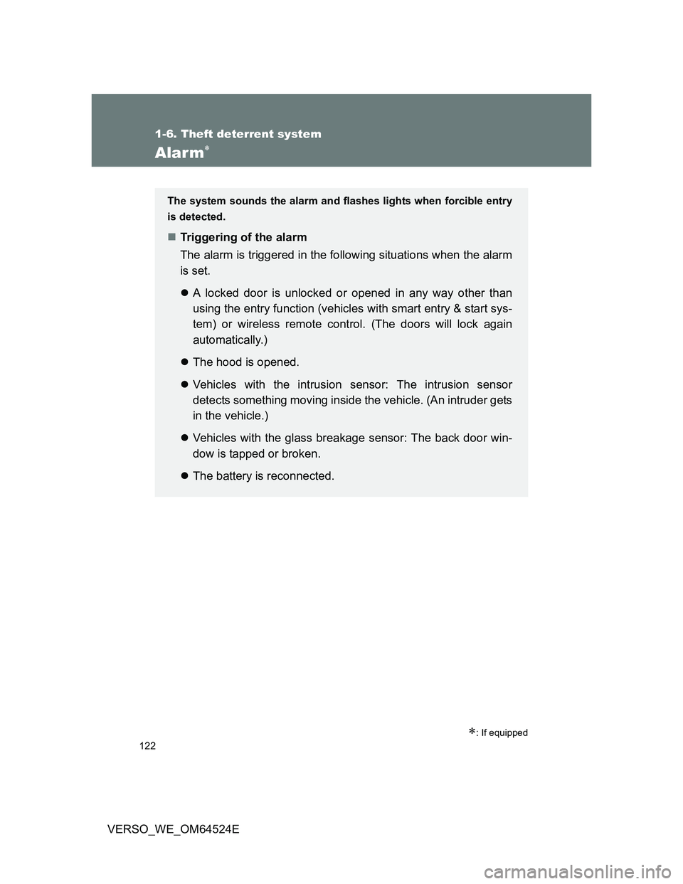 TOYOTA VERSO 2012 Owners Manual 122
1-6. Theft deterrent system
VERSO_WE_OM64524E
Alarm
: If equipped
The system sounds the alarm and flashes lights when forcible entry
is detected.
Triggering of the alarm
The alarm is trig TOYOTA VERSO 2012 Owners Manual 122
1-6. Theft deterrent system
VERSO_WE_OM64524E
Alarm
: If equipped
The system sounds the alarm and flashes lights when forcible entry
is detected.
Triggering of the alarm
The alarm is trig