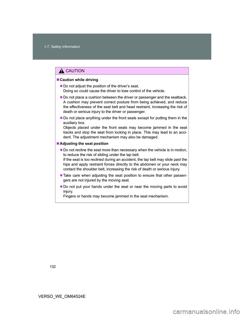 TOYOTA VERSO 2012 Owners Manual 132 1-7. Safety information
VERSO_WE_OM64524E
CAUTION
Caution while driving
Do not adjust the position of the driver’s seat.
Doing so could cause the driver to lose control of the vehicle.
TOYOTA VERSO 2012 Owners Manual 132 1-7. Safety information
VERSO_WE_OM64524E
CAUTION
Caution while driving
Do not adjust the position of the driver’s seat.
Doing so could cause the driver to lose control of the vehicle.
