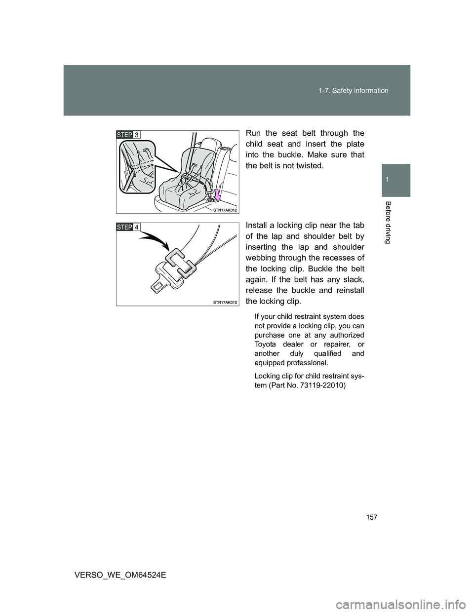 TOYOTA VERSO 2012 Owners Manual 157 1-7. Safety information
1
Before driving
VERSO_WE_OM64524ERun the seat belt through the
child seat and insert the plate
into the buckle. Make sure that
the belt is not twisted.
Install a locking c TOYOTA VERSO 2012 Owners Manual 157 1-7. Safety information
1
Before driving
VERSO_WE_OM64524ERun the seat belt through the
child seat and insert the plate
into the buckle. Make sure that
the belt is not twisted.
Install a locking c