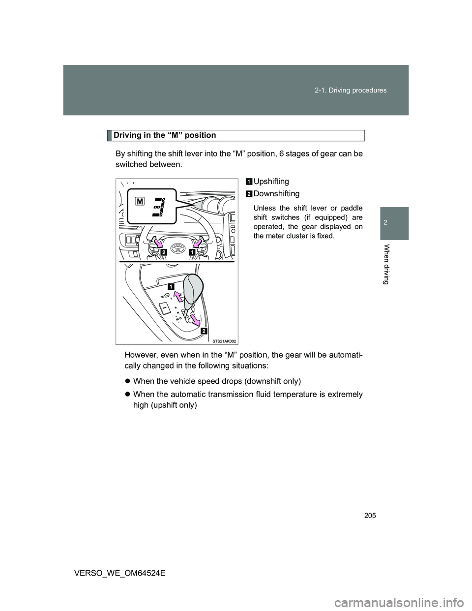 TOYOTA VERSO 2012 Owners Manual 205 2-1. Driving procedures
2
When driving
VERSO_WE_OM64524E
Driving in the “M” position
By shifting the shift lever into the “M” position, 6 stages of gear can be
switched between.
Upshiftin TOYOTA VERSO 2012 Owners Manual 205 2-1. Driving procedures
2
When driving
VERSO_WE_OM64524E
Driving in the “M” position
By shifting the shift lever into the “M” position, 6 stages of gear can be
switched between.
Upshiftin