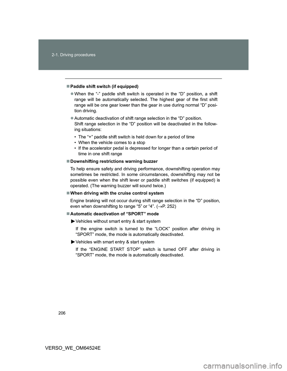 TOYOTA VERSO 2012 Owners Manual 206 2-1. Driving procedures
VERSO_WE_OM64524E
Paddle shift switch (if equipped)
When the “-” paddle shift switch is operated in the “D” position, a shift
range will be automatically sele TOYOTA VERSO 2012 Owners Manual 206 2-1. Driving procedures
VERSO_WE_OM64524E
Paddle shift switch (if equipped)
When the “-” paddle shift switch is operated in the “D” position, a shift
range will be automatically sele