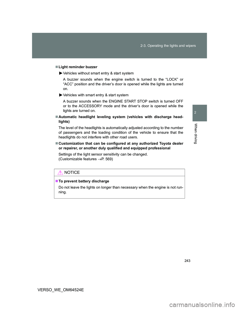 TOYOTA VERSO 2012  Owners Manual 243 2-3. Operating the lights and wipers
2
When driving
VERSO_WE_OM64524E
Light reminder buzzer
Vehicles without smart entry & start system
A buzzer sounds when the engine switch is turned to the 
