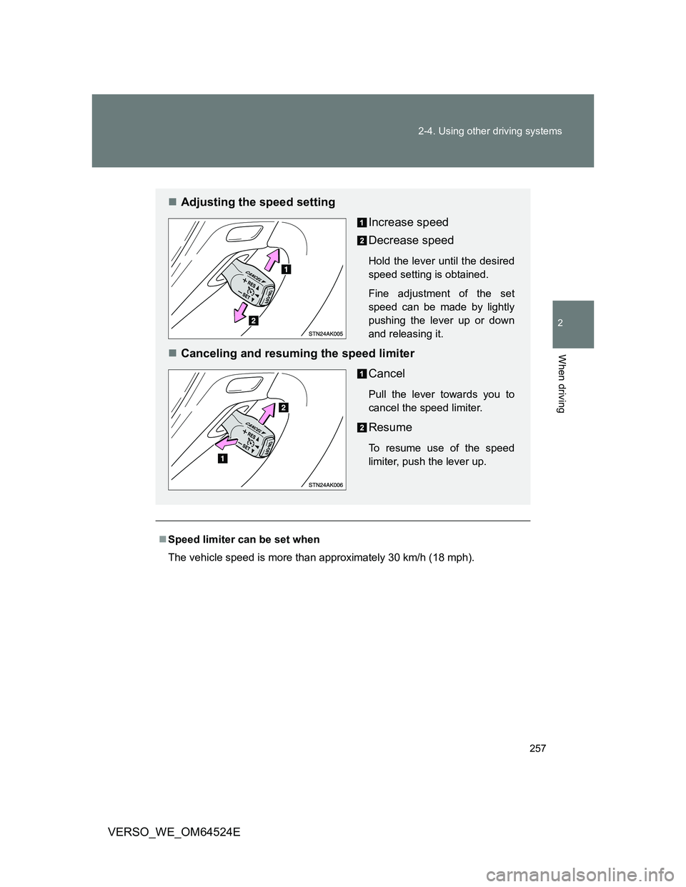 TOYOTA VERSO 2012  Owners Manual 257 2-4. Using other driving systems
2
When driving
VERSO_WE_OM64524E
Speed limiter can be set when
The vehicle speed is more than approximately 30 km/h (18 mph).
Adjusting the speed setting
Inc