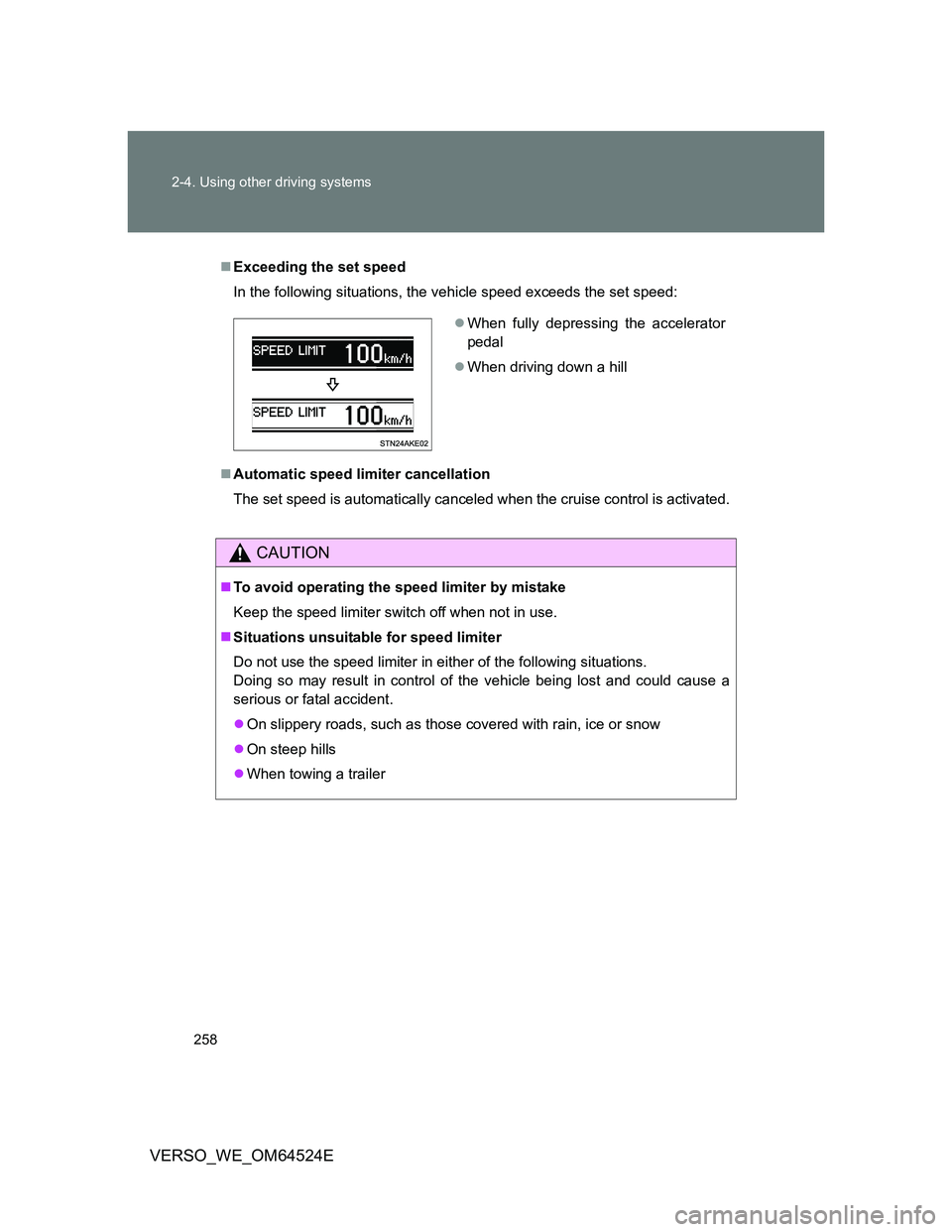 TOYOTA VERSO 2012  Owners Manual 258 2-4. Using other driving systems
VERSO_WE_OM64524E
Exceeding the set speed
In the following situations, the vehicle speed exceeds the set speed:
Automatic speed limiter cancellation
The set 