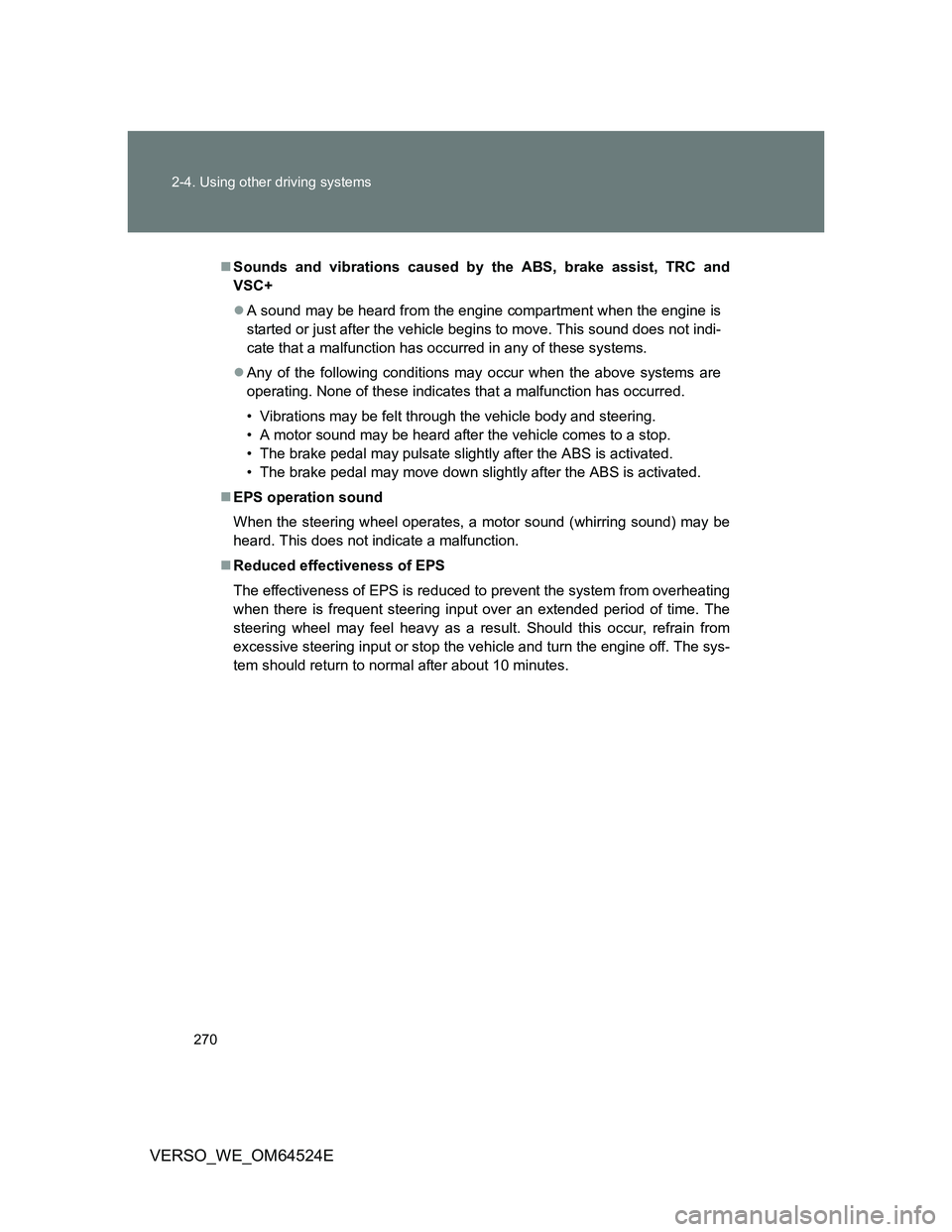 TOYOTA VERSO 2012  Owners Manual 270 2-4. Using other driving systems
VERSO_WE_OM64524E
Sounds and vibrations caused by the ABS, brake assist, TRC and
VSC+
A sound may be heard from the engine compartment when the engine is
sta