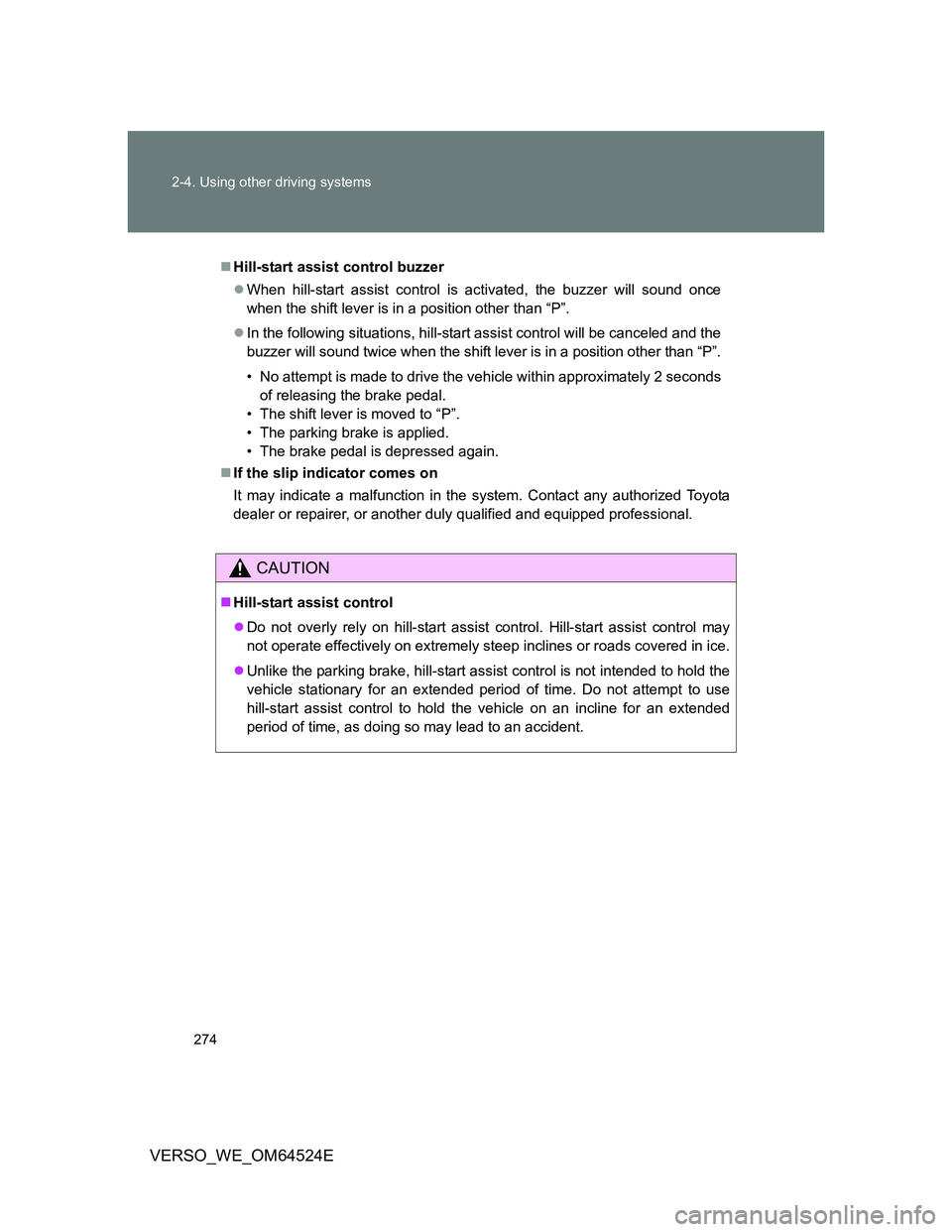 TOYOTA VERSO 2012  Owners Manual 274 2-4. Using other driving systems
VERSO_WE_OM64524E
Hill-start assist control buzzer
When hill-start assist control is activated, the buzzer will sound once
when the shift lever is in a posit