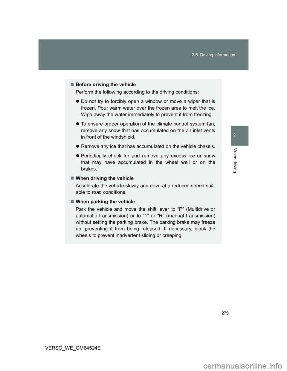 TOYOTA VERSO 2012  Owners Manual 279 2-5. Driving information
2
When driving
VERSO_WE_OM64524E
Before driving the vehicle
Perform the following according to the driving conditions:
Do not try to forcibly open a window or move a