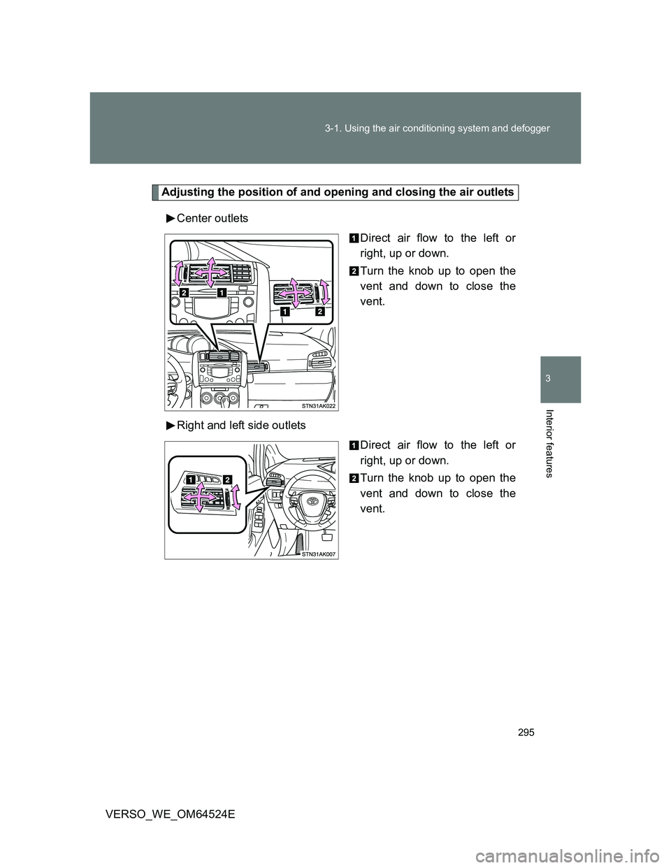 TOYOTA VERSO 2012  Owners Manual 295 3-1. Using the air conditioning system and defogger
3
Interior features
VERSO_WE_OM64524E
Adjusting the position of and opening and closing the air outlets
Center outlets
Direct air flow to the le