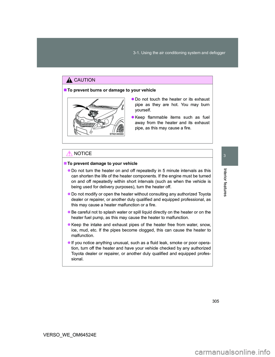 TOYOTA VERSO 2012 Owners Manual 305 3-1. Using the air conditioning system and defogger
3
Interior features
VERSO_WE_OM64524E
CAUTION
To prevent burns or damage to your vehicle
NOTICE
To prevent damage to your vehicle
Do no TOYOTA VERSO 2012 Owners Manual 305 3-1. Using the air conditioning system and defogger
3
Interior features
VERSO_WE_OM64524E
CAUTION
To prevent burns or damage to your vehicle
NOTICE
To prevent damage to your vehicle
Do no