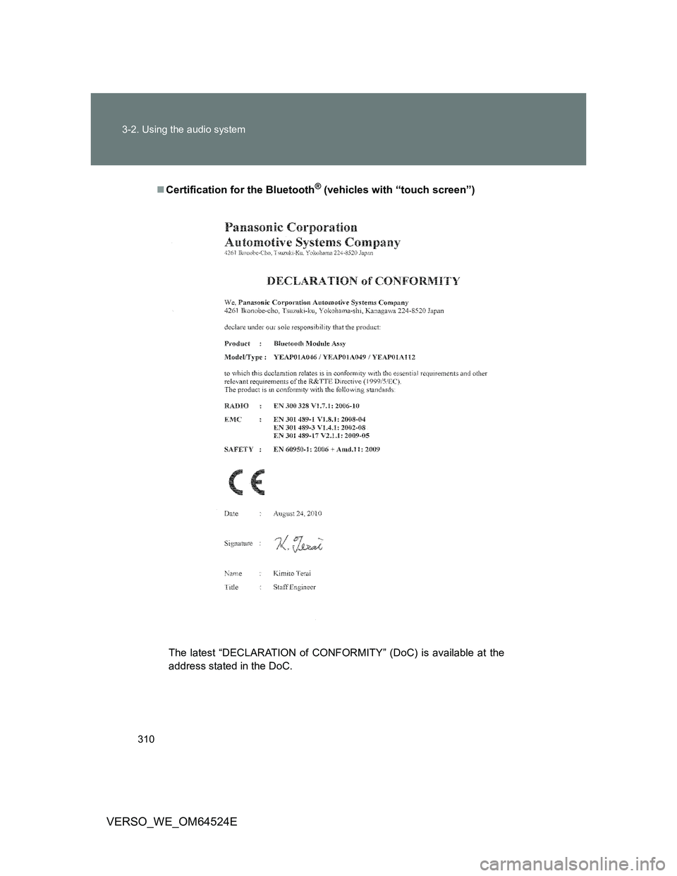 TOYOTA VERSO 2012 Owners Manual 310 3-2. Using the audio system
VERSO_WE_OM64524E
Certification for the Bluetooth® (vehicles with “touch screen”)
The latest “DECLARATION of CONFORMITY” (DoC) is available at the
address s TOYOTA VERSO 2012 Owners Manual 310 3-2. Using the audio system
VERSO_WE_OM64524E
Certification for the Bluetooth® (vehicles with “touch screen”)
The latest “DECLARATION of CONFORMITY” (DoC) is available at the
address s