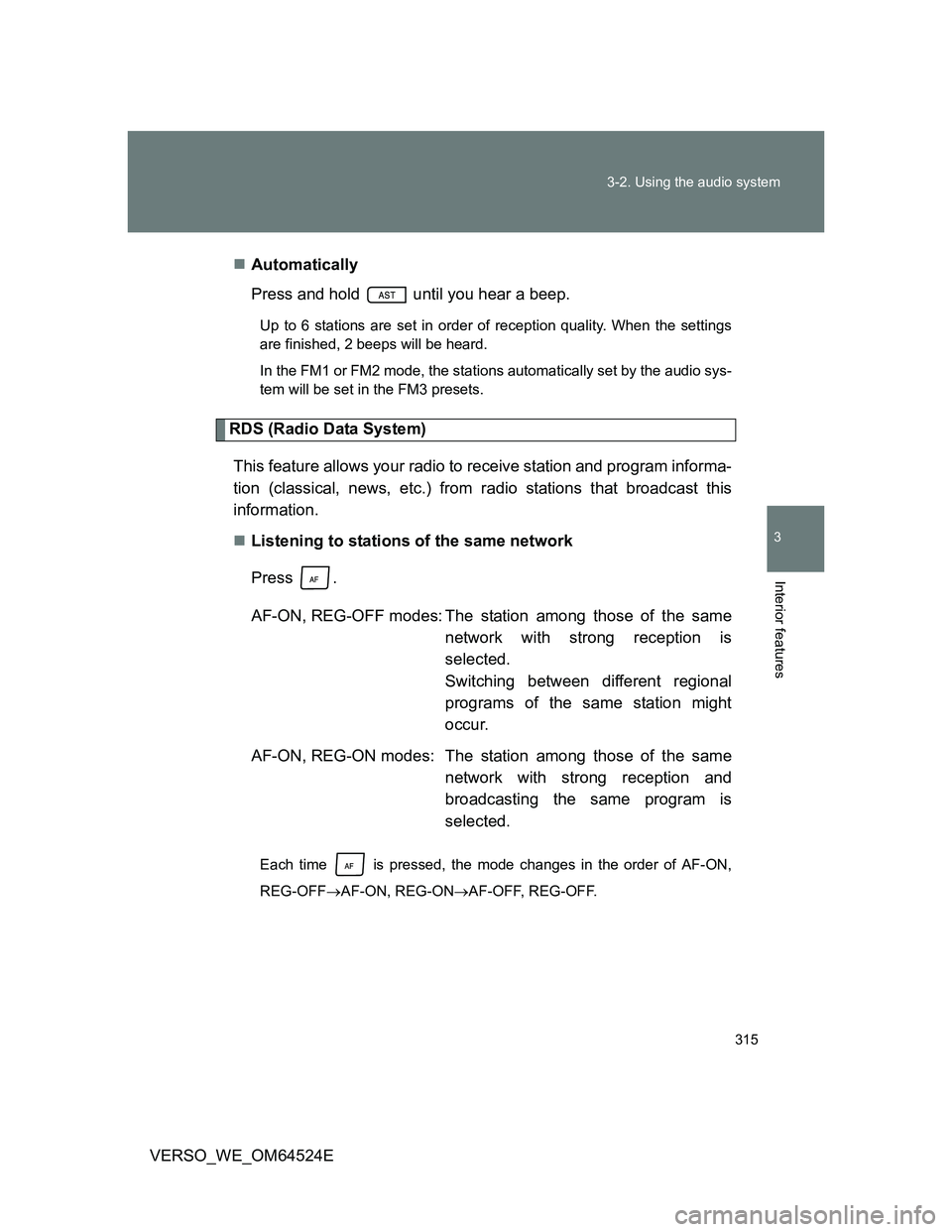 TOYOTA VERSO 2012  Owners Manual 315 3-2. Using the audio system
3
Interior features
VERSO_WE_OM64524EAutomatically
Press and hold   until you hear a beep.
Up to 6 stations are set in order of reception quality. When the settings

