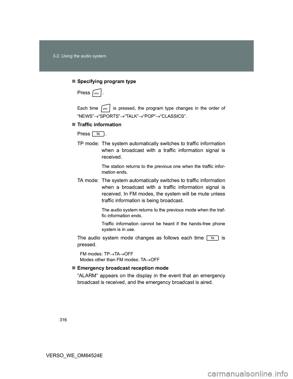 TOYOTA VERSO 2012 Owners Manual 316 3-2. Using the audio system
VERSO_WE_OM64524ESpecifying program type
Press .
Each time is pressed, the program type changes in the order of
“NEWS”“SPORTS”“TALK”“POP” TOYOTA VERSO 2012 Owners Manual 316 3-2. Using the audio system
VERSO_WE_OM64524ESpecifying program type
Press .
Each time is pressed, the program type changes in the order of
“NEWS”“SPORTS”“TALK”“POP”