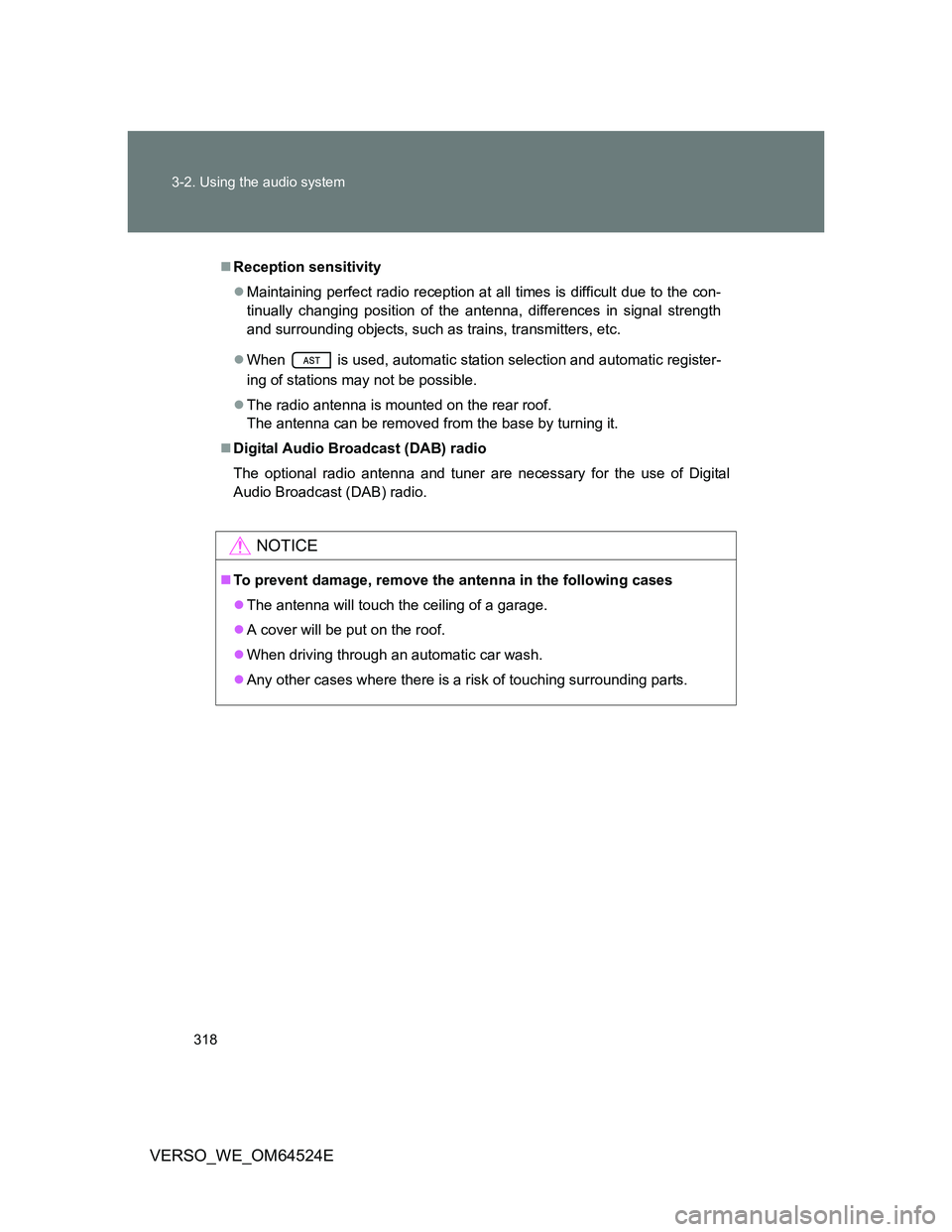 TOYOTA VERSO 2012  Owners Manual 318 3-2. Using the audio system
VERSO_WE_OM64524E
Reception sensitivity
Maintaining perfect radio reception at all times is difficult due to the con-
tinually changing position of the antenna, d