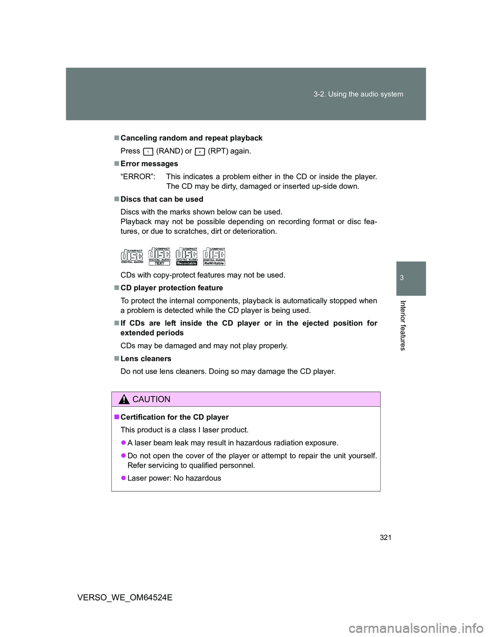 TOYOTA VERSO 2012 Owners Manual 321 3-2. Using the audio system
3
Interior features
VERSO_WE_OM64524E
Canceling random and repeat playback
Press
(RAND) or (RPT) again.
Error messages
“ERROR”: This indicates a problem ei TOYOTA VERSO 2012 Owners Manual 321 3-2. Using the audio system
3
Interior features
VERSO_WE_OM64524E
Canceling random and repeat playback
Press
(RAND) or (RPT) again.
Error messages
“ERROR”: This indicates a problem ei