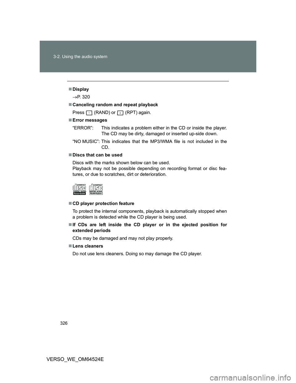 TOYOTA VERSO 2012 Owners Manual 326 3-2. Using the audio system
VERSO_WE_OM64524E
Display
P. 320
Canceling random and repeat playback
Press
(RAND) or (RPT) again.
Error messages
“ERROR”: This indicates a problem e TOYOTA VERSO 2012 Owners Manual 326 3-2. Using the audio system
VERSO_WE_OM64524E
Display
P. 320
Canceling random and repeat playback
Press
(RAND) or (RPT) again.
Error messages
“ERROR”: This indicates a problem e