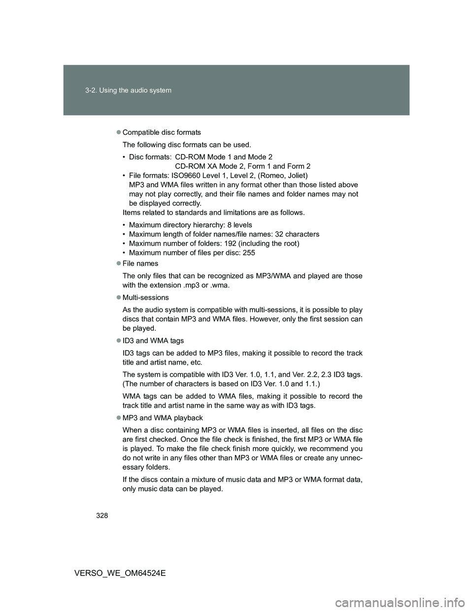 TOYOTA VERSO 2012 Owners Manual 328 3-2. Using the audio system
VERSO_WE_OM64524E
Compatible disc formats
The following disc formats can be used.
• Disc formats: CD-ROM Mode 1 and Mode 2
CD-ROM XA Mode 2, Form 1 and Form 2
• TOYOTA VERSO 2012 Owners Manual 328 3-2. Using the audio system
VERSO_WE_OM64524E
Compatible disc formats
The following disc formats can be used.
• Disc formats: CD-ROM Mode 1 and Mode 2
CD-ROM XA Mode 2, Form 1 and Form 2
•