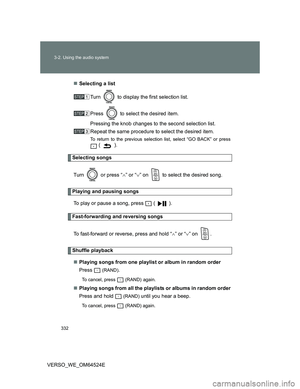 TOYOTA VERSO 2012 Owners Manual 332 3-2. Using the audio system
VERSO_WE_OM64524ESelecting a list
Turn to display the first selection list.
Press to select the desired item.
Pressing the knob changes to the second selection l TOYOTA VERSO 2012 Owners Manual 332 3-2. Using the audio system
VERSO_WE_OM64524ESelecting a list
Turn to display the first selection list.
Press to select the desired item.
Pressing the knob changes to the second selection l