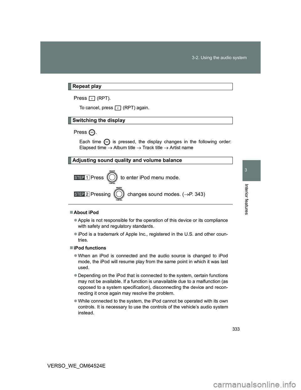 TOYOTA VERSO 2012 Owners Manual 333 3-2. Using the audio system
3
Interior features
VERSO_WE_OM64524E
Repeat play
Press
(RPT).
To cancel, press (RPT) again.
Switching the display
Press .
Each time is pressed, the display change TOYOTA VERSO 2012 Owners Manual 333 3-2. Using the audio system
3
Interior features
VERSO_WE_OM64524E
Repeat play
Press
(RPT).
To cancel, press (RPT) again.
Switching the display
Press .
Each time is pressed, the display change