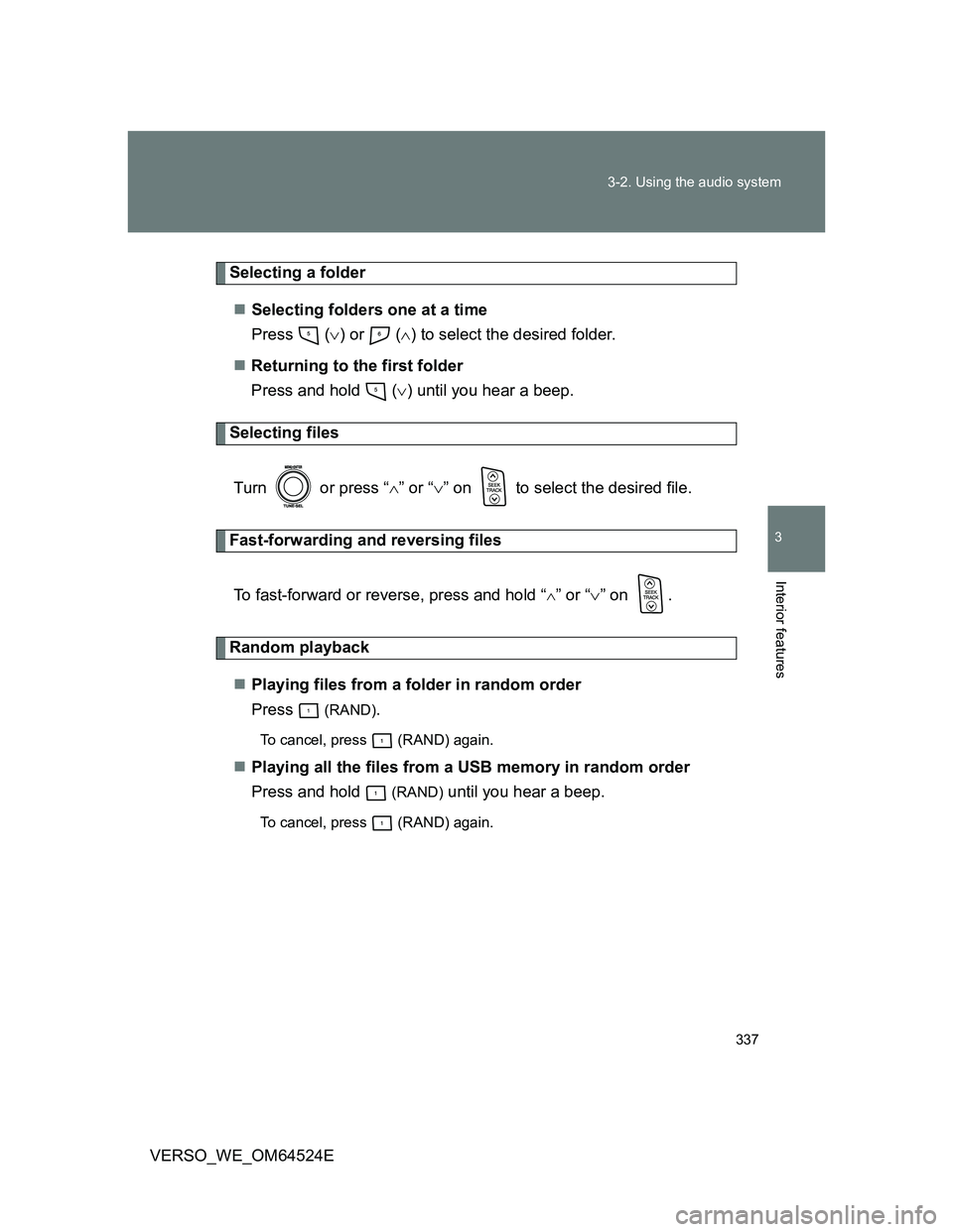TOYOTA VERSO 2012 Owners Manual 337 3-2. Using the audio system
3
Interior features
VERSO_WE_OM64524E
Selecting a folder
Selecting folders one at a time
Press () or () to select the desired folder.
Returning to the fi TOYOTA VERSO 2012 Owners Manual 337 3-2. Using the audio system
3
Interior features
VERSO_WE_OM64524E
Selecting a folder
Selecting folders one at a time
Press () or () to select the desired folder.
Returning to the fi