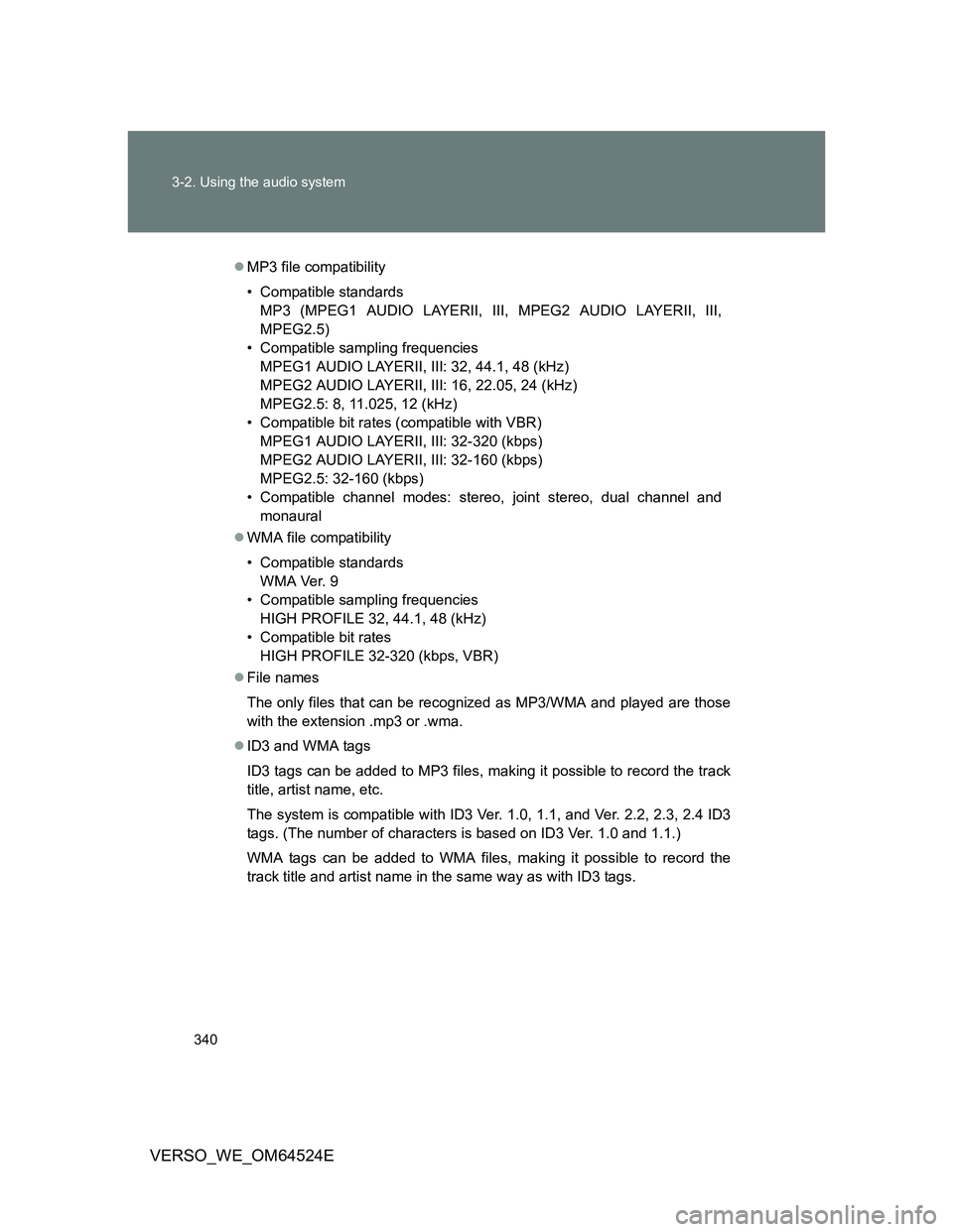 TOYOTA VERSO 2012 Owners Manual 340 3-2. Using the audio system
VERSO_WE_OM64524E
MP3 file compatibility
• Compatible standards
MP3 (MPEG1 AUDIO LAYERII, III, MPEG2 AUDIO LAYERII, III,
MPEG2.5)
• Compatible sampling frequenci TOYOTA VERSO 2012 Owners Manual 340 3-2. Using the audio system
VERSO_WE_OM64524E
MP3 file compatibility
• Compatible standards
MP3 (MPEG1 AUDIO LAYERII, III, MPEG2 AUDIO LAYERII, III,
MPEG2.5)
• Compatible sampling frequenci