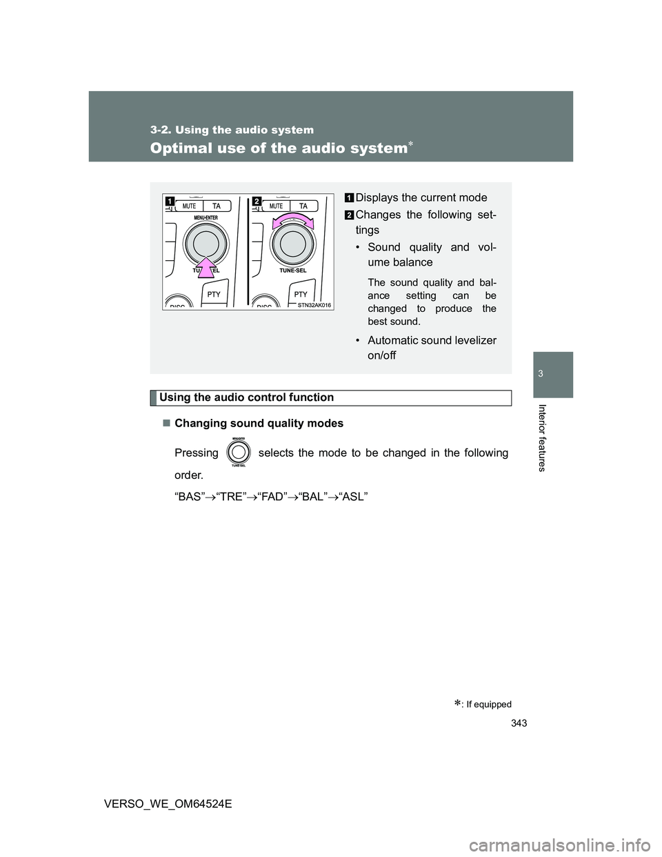 TOYOTA VERSO 2012 Owners Manual 343
3-2. Using the audio system
3
Interior features
VERSO_WE_OM64524E
Optimal use of the audio system
Using the audio control function
Changing sound quality modes
Pressing selects the mode to TOYOTA VERSO 2012 Owners Manual 343
3-2. Using the audio system
3
Interior features
VERSO_WE_OM64524E
Optimal use of the audio system
Using the audio control function
Changing sound quality modes
Pressing selects the mode to