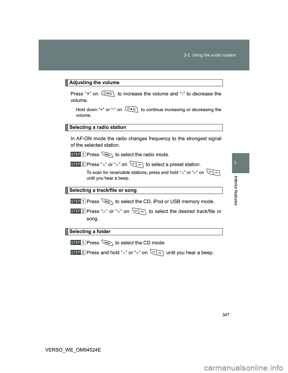 TOYOTA VERSO 2012 Owners Manual 347 3-2. Using the audio system
3
Interior features
VERSO_WE_OM64524E
Adjusting the volume
Press “+” on to increase the volume and “-” to decrease the
volume.
Hold down “+” or “-” on TOYOTA VERSO 2012 Owners Manual 347 3-2. Using the audio system
3
Interior features
VERSO_WE_OM64524E
Adjusting the volume
Press “+” on to increase the volume and “-” to decrease the
volume.
Hold down “+” or “-” on