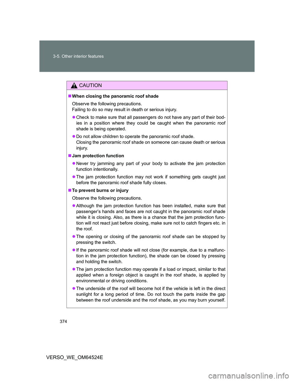 TOYOTA VERSO 2012 Owners Manual 374 3-5. Other interior features
VERSO_WE_OM64524E
CAUTION
When closing the panoramic roof shade
Observe the following precautions.
Failing to do so may result in death or serious injury.
Check TOYOTA VERSO 2012 Owners Manual 374 3-5. Other interior features
VERSO_WE_OM64524E
CAUTION
When closing the panoramic roof shade
Observe the following precautions.
Failing to do so may result in death or serious injury.
Check