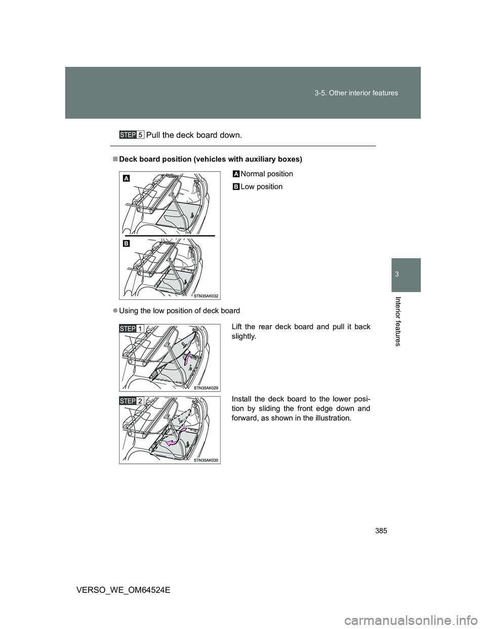 TOYOTA VERSO 2012  Owners Manual 385 3-5. Other interior features
3
Interior features
VERSO_WE_OM64524EPull the deck board down.
Deck board position (vehicles with auxiliary boxes)
Using the low position of deck board
Normal po