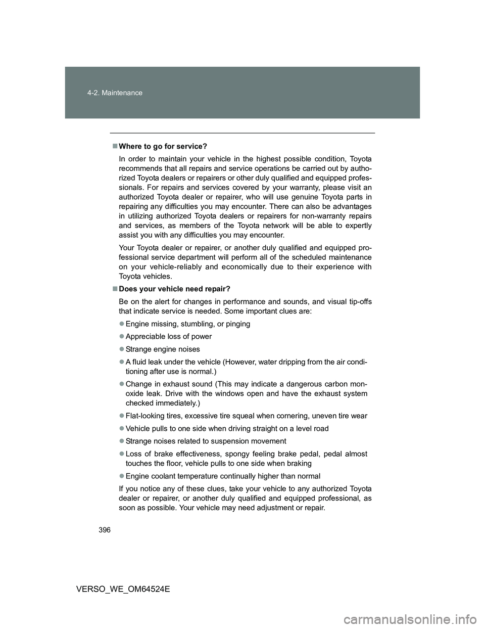 TOYOTA VERSO 2012 Owners Manual 396 4-2. Maintenance
VERSO_WE_OM64524E
Where to go for service?
In order to maintain your vehicle in the highest possible condition, Toyota
recommends that all repairs and service operations be car TOYOTA VERSO 2012 Owners Manual 396 4-2. Maintenance
VERSO_WE_OM64524E
Where to go for service?
In order to maintain your vehicle in the highest possible condition, Toyota
recommends that all repairs and service operations be car
