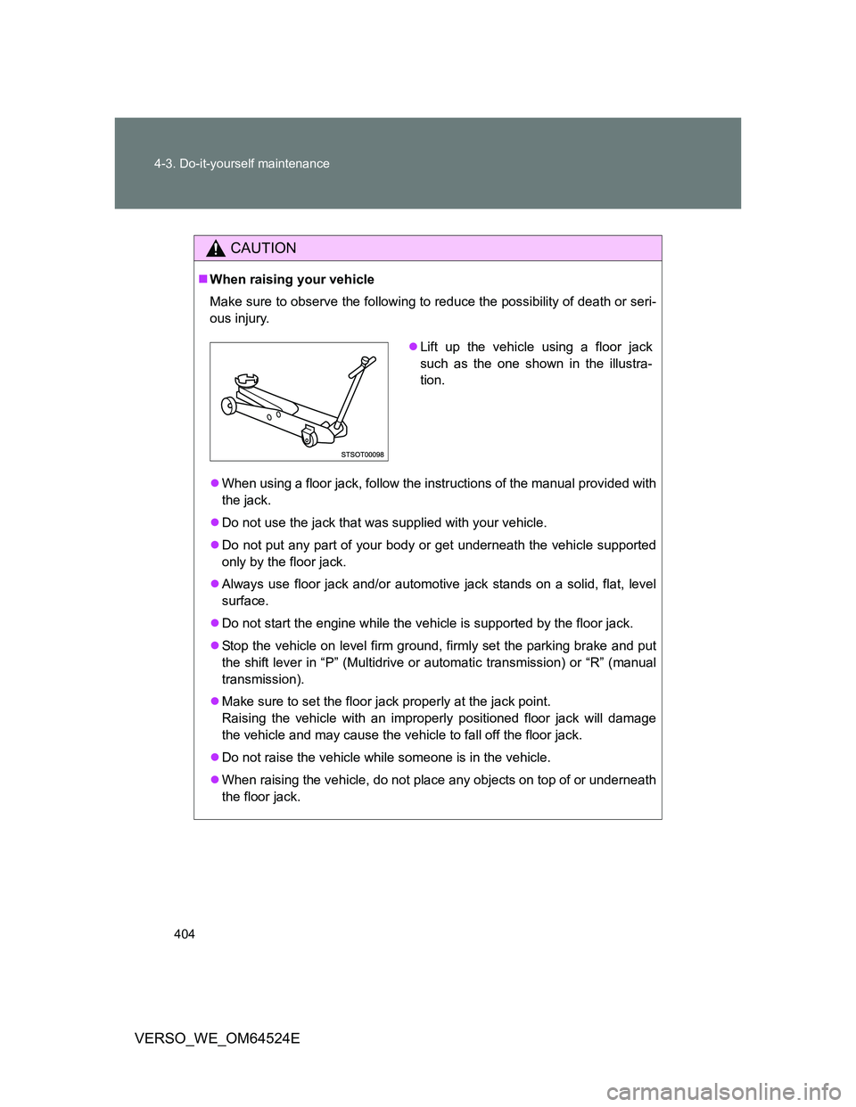 TOYOTA VERSO 2012 Owners Manual 404 4-3. Do-it-yourself maintenance
VERSO_WE_OM64524E
CAUTION
When raising your vehicle
Make sure to observe the following to reduce the possibility of death or seri-
ous injury.
When using a fl TOYOTA VERSO 2012 Owners Manual 404 4-3. Do-it-yourself maintenance
VERSO_WE_OM64524E
CAUTION
When raising your vehicle
Make sure to observe the following to reduce the possibility of death or seri-
ous injury.
When using a fl